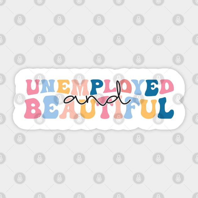 unemployed and beautiful , unemployed , jobless , beautiful , unemployed and beautiful quote , unemployed and beautiful saying Sticker by Gaming champion